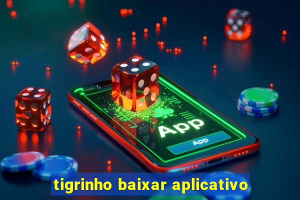 tigrinho baixar aplicativo